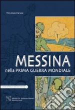 Messina nella prima guerra mondiale. Ediz. illustrata