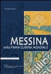 Messina nella prima guerra mondiale. Ediz. illustrata libro