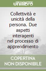 Collettività e unicità della persona. Due aspetti interagenti nel processo di apprendimento libro