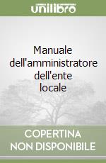 Manuale dell'amministratore dell'ente locale libro