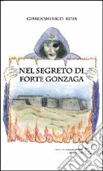 Nel segreto di Forte Gonzaga libro