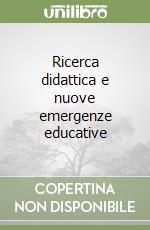 Ricerca didattica e nuove emergenze educative libro