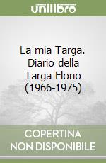 La mia Targa. Diario della Targa Florio (1966-1975)