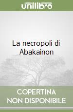 La necropoli di Abakainon