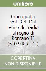 Cronografia vol. 3-4. Dal regno di Eraclio al regno di Romano II (610-948 d. C.) libro