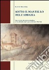 Sotto il mantello dell'abbazia. Note storiche sul monastero basiliano di San Michele a Sant'Angelo di Brolo (1578-1764) libro