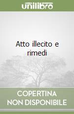 Atto illecito e rimedi