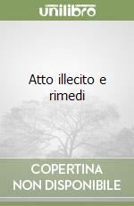 Atto illecito e rimedi libro