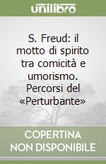 S. Freud: il motto di spirito tra comicità e umorismo. Percorsi del «Perturbante» libro