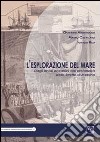 L'esplorazione del mare. Dagli abissi oceanici alle profondità dello Stretto di Messina libro di Ammendolia Giovanni Cavallaro Mauro Rao Ignazio