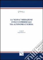 La nuova mediazione civile e commerciale tra autonomia e norma