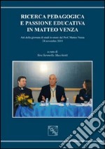 Ricerca pedagogica e passione educativa in Matteo Venza. Atti della Giornata di studi in onore del prof. Matteo Venza (4 novembre 2010) libro