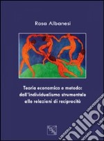 Teoria economica e metodo. Dall'individualismo strumentale alle relazioni di reciprocità