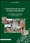 L'architettura militare sui monti Peloritani. Per la salvaguardia e la valorizzazione delle opere realizzate dal genio militare tra il XIX e il XX secolo libro di Caruso Vincenzo