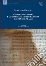 Maestri di cappella e compositori di musica sacra dal XIX sec. al 1908. Con CD-ROM libro