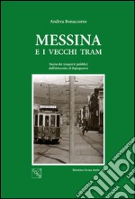 Messina e i vecchi tram. Storia dei trasporti pubblici dall'Ottocento al dopoguerra