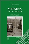 Messina e i vecchi tram. Storia dei trasporti pubblici dall'Ottocento al dopoguerra libro