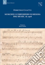 Musicisti e compositori in Messina dal XIX sec. al 1908. Con DVD libro