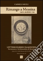 Rimango a Messina non andate via. Letterio D'Arrigo Ramondini arcivescovo e archimandrita di Messina (Itala 15/11/1849-Messina 18/12/1922)