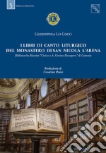 I libri di canto liturgico del Monastero di San Nicola l'Arena. Biblioteche Riunite «Civica A. Ursino Recupero» di Catania libro