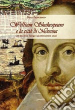 William Shakespeare e la città di Messina. Un mistero lungo quattrocento anni libro