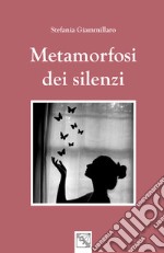 Metamorfosi di silenzi libro