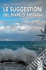 Le suggestioni del mare di Messina. Ediz. illustrata libro