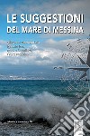 Le suggestioni del mare di Messina. Ediz. illustrata libro