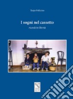 I sogni nel cassetto. Ricordi in libertà libro