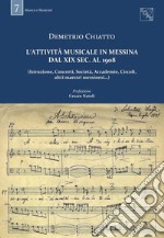 L'attività musicale in Messina dal XIX sec. al 1908. (Istruzione, concerti, società, accademie, circoli, altri maestri messinesi...)