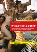 «Messina restituita alla Spagna». Analisi iconografica e simbolica della riproduzione nella Sala del Consiglio comunale di Messina libro