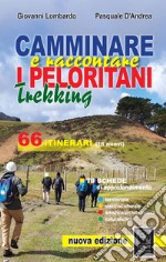 Camminare e raccontare i Peloritani. Trekking. 66 itinerari. Nuova ediz.