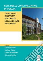 Rete delle cure palliative in Puglia. Strumenti innovativi per la rete locale di cure palliative libro