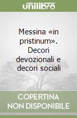 Messina «in pristinum». Decori devozionali e decori sociali libro