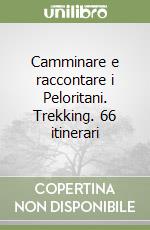 Camminare e raccontare i Peloritani. Trekking. 66 itinerari