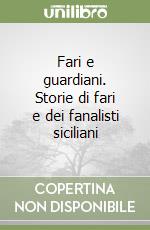 Fari e guardiani. Storie di fari e dei fanalisti siciliani