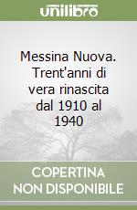 Messina Nuova. Trent'anni di vera rinascita dal 1910 al 1940 libro