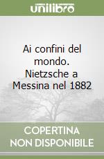 Ai confini del mondo. Nietzsche a Messina nel 1882