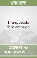 Il crepuscolo delle emozioni libro