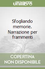 Sfogliando memorie. Narrazione per frammenti libro