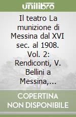Il teatro La munizione di Messina dal XVI sec. al 1908. Vol. 2: Rendiconti, V. Bellini a Messina, Lettera di G. Donizetti e G. Rossini, cantanti, poeti, librettisti, musicisti libro
