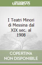 I Teatri Minori di Messina dal XIX sec. al 1908 libro