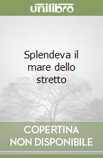 Splendeva il mare dello stretto libro