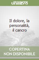 Il dolore, la personalità, il cancro