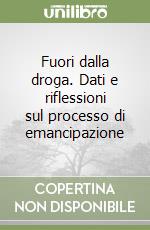 Fuori dalla droga. Dati e riflessioni sul processo di emancipazione libro