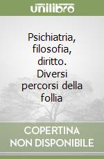 Psichiatria, filosofia, diritto. Diversi percorsi della follia libro