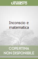 Inconscio e matematica libro