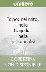 Edipo: nel mito, nella tragedia, nella psicoanalisi libro