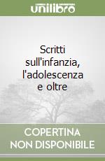 Scritti sull'infanzia, l'adolescenza e oltre libro