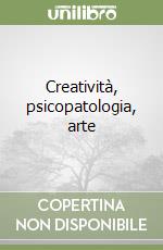 Creatività, psicopatologia, arte libro